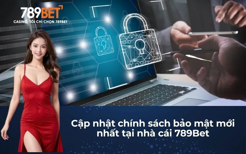 Cập nhật chính sách bảo mật mới nhất tại nhà cái 789Bet