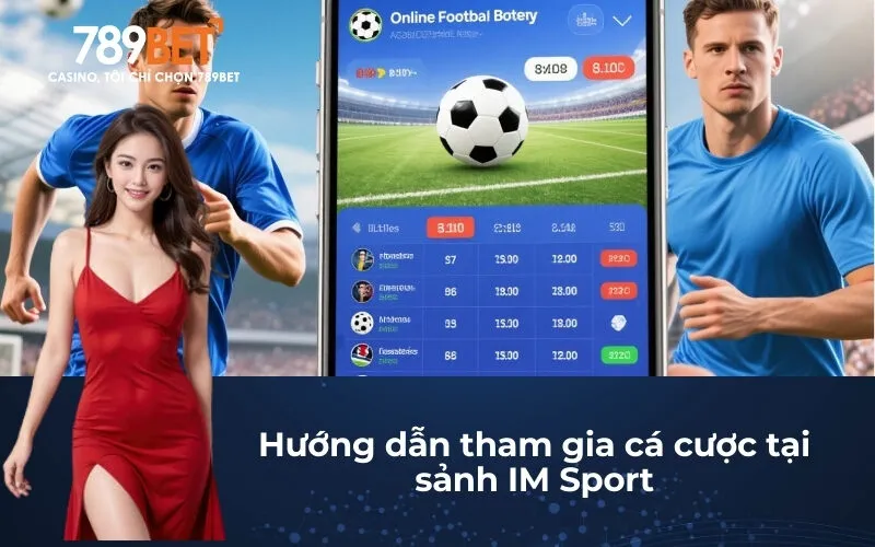Hướng dẫn tham gia cá cược tại sảnh IM Sport