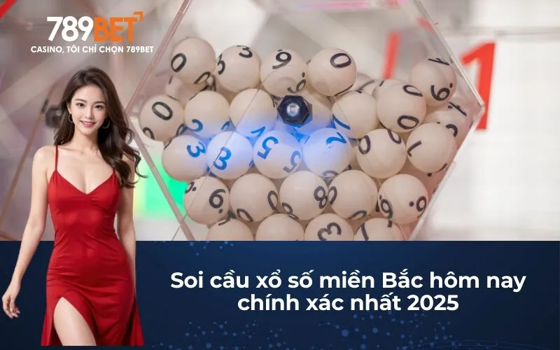 Soi cầu xổ số miền Bắc hôm nay chính xác nhất 2025