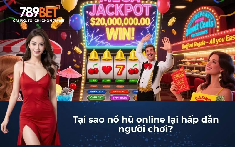 Tại sao nổ hũ online lại hấp dẫn người chơi?